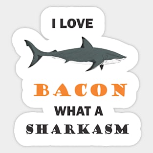 I love Bacon what a Sharkasm Sticker